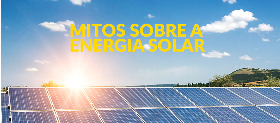 Desvendamos alguns mitos sobre energia solar 